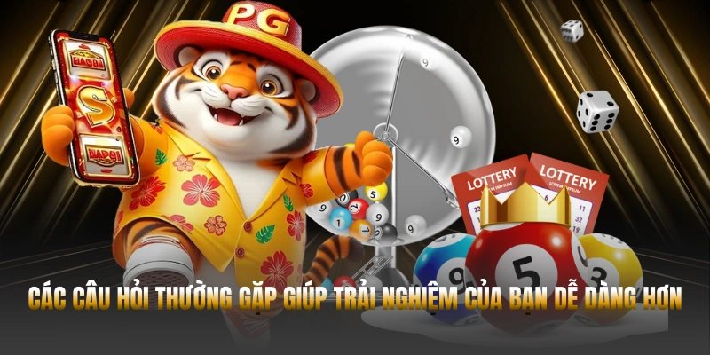 Các câu hỏi thường gặp giúp trải nghiệm của bạn dễ dàng hơn