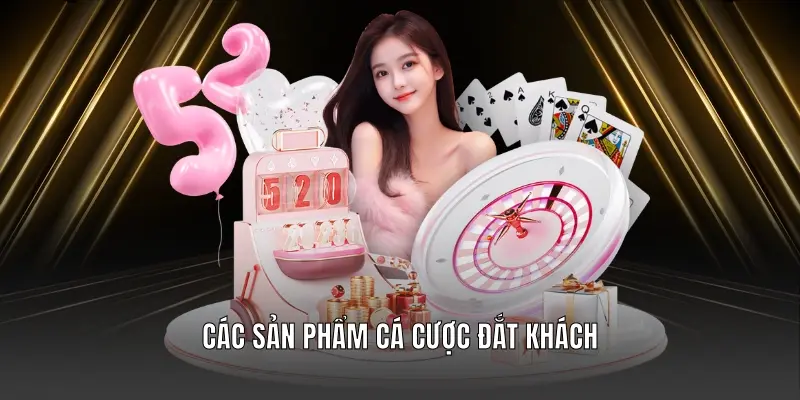 Các sản phẩm cá cược đắt khách