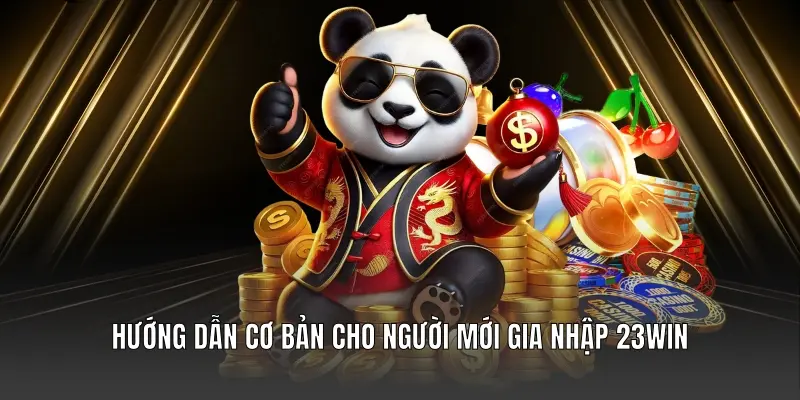 Hướng dẫn cơ bản cho người mới gia nhập 23WIN